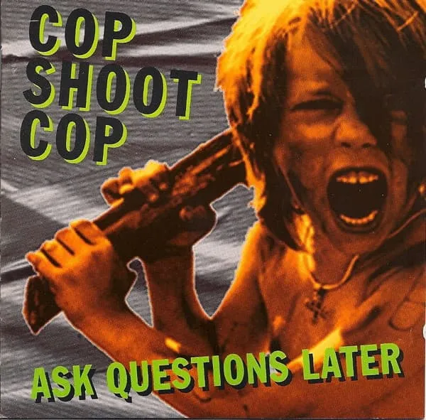 COP SHOOT COP / ASK QUESTION LATER