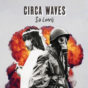 CIRCA WAVES / サーカ・ウェーヴス / SO LONG