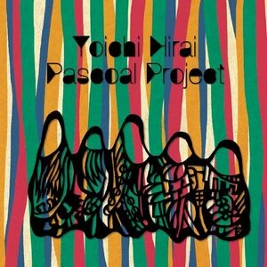YOICHI HIRAI / 平井庸一 / パスコアール・プロジェクト / PASCOAL PROJECT