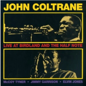 JOHN COLTRANE / ジョン・コルトレーン / ライブ･アット･バードランド･アンド･ザ･ハーフノート / LIVE AT BIRDLAND AND THE HALF NOTE