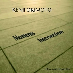 KENJI OKIMOTO / おきもとけんじ / モーメンツ・インターセクション / MOMENTS INTERSECTION