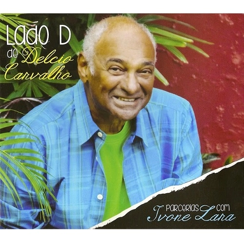 DELCIO CARVALHO / デルシオ・カルヴァーリョ / LADO D DE DELCIO CARVALHO - PARCERIAS COM IVONE LARA