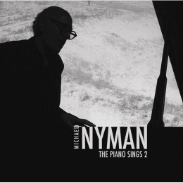 MICHAEL NYMAN / マイケル・ナイマン / NYMAN:PIANO SINGS 2
