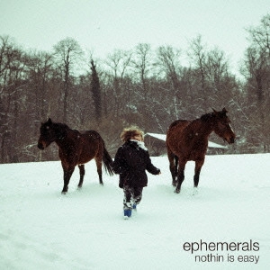 EPHEMERALS / エフェメラルズ / ナッシン・イズ・イージー 