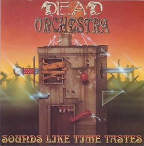 DEAD ORCHESTRA / SOUNDS LIKE TIME TASTES