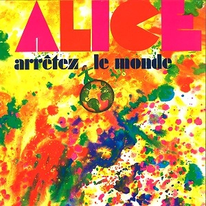 ALICE (FRA) / アリス / ARRETEZ LE MONDE