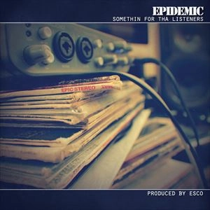 EPIDEMIC (HIPHOP) / SOMETHIN FOR THA LISTENERS