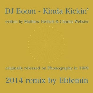 DJ BOOM (AKA HERBERT)  / KINDA KICKIN' (INCL. EFDEMIN REMIX)