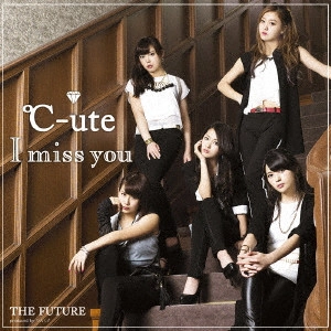 C-UTE / °C-ute / I miss you/THE FUTURE