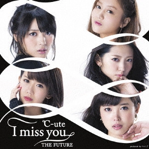C-UTE / °C-ute / I miss you/THE FUTURE
