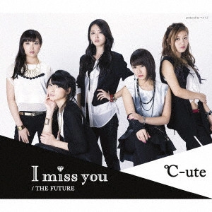 C-UTE / °C-ute / I miss you/THE FUTURE / I MISS YOU/THE FUTURE