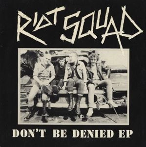 RIOT SQUAD (PUNK) / DON'T BE DENIED EP