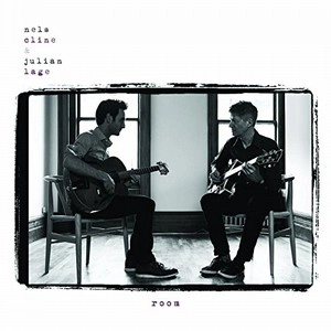 NELS CLINE & JULIAN LAGE / ネルス・クライン&ジュリアン・レイジ / ROOM
