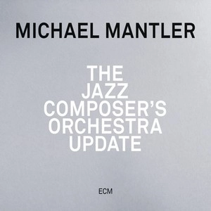 MICHAEL MANTLER / マイケル・マントラー / Jazz Composer's Orchestra Update