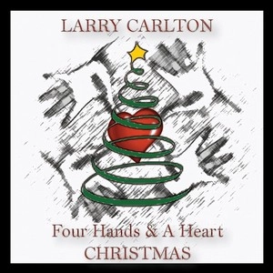 LARRY CARLTON / ラリー・カールトン / FOUR HANDS & A HEART CHRISTMAS