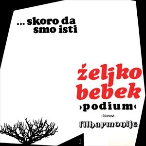 ZELJKO BEBEK / SKORO DA SMO ISTI
