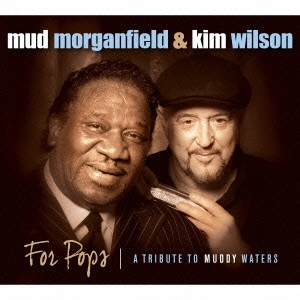 MUD MORGANFIELD, KIM WILSON / フォー・ポップス / FOR POPS