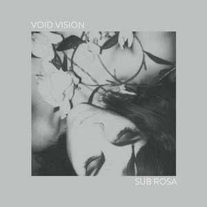VOID VISION / SUB ROSA