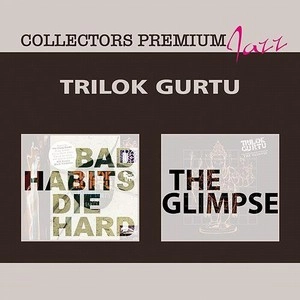 TRILOK GURTU / トリロク・グルトゥ / BAD HABITS DIE HARD & THE GLIMPSE