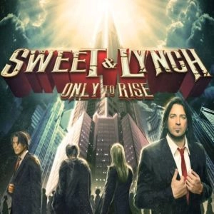SWEET & LYNCH / スウィート & リンチ / オンリー・トゥ・ライズ / ONLY TO RISE
