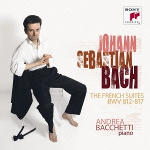 ANDREA BACCHETTI / アンドレア・バッケッティ / J.S.バッハ:フランス組曲(全曲) / J.S.BACH: FRENCH SUITES