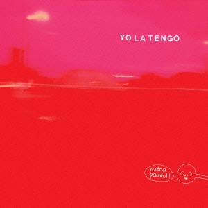YO LA TENGO / ヨ･ラ･テンゴ / エクストラ・ペインフル / EXTRA PAINFUL
