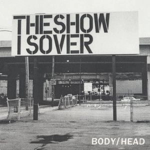 BODY/HEAD / ボディ/ヘッド / THE SHOW IS OVER