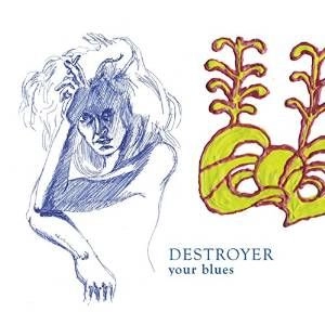 DESTROYER (INDIE ROCK) / YOUR BLUES