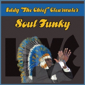 EDDY "THE CHIEF" CLEARWATER / エディ・ザ・チーフ・クリアウォーター / ソウル・ファンキー~ライヴ・アット・ザ・スペース / SOUL FUNKY - LIVE AT SPACE