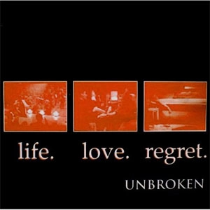 UNBROKEN / アンブロークン / LIFE.LOVE.REGRET.