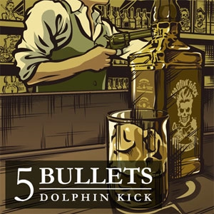 DOLPHIN KICK / 5 BULLETS