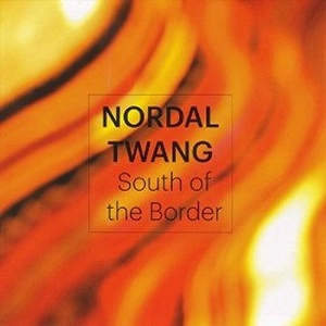 NORDAL TWANG / SOUTH OF THE BORDER
