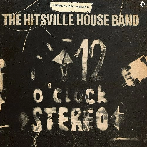WRECKLESS ERIC / レックレス・エリック / WRECKLESS ERIC PRESENTS : THE HITSVILLE HOUSEBAND'S '12 O'CLOCK STEREO'