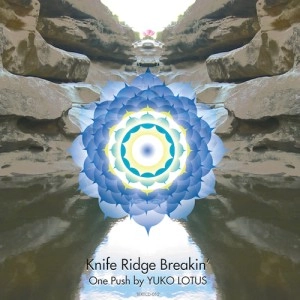 YUKO LOTUS / ＫＮＩＦＥ ＲＩＤＧＥ ＢＲＥＡＫＩＮ’ / KNIFE RIDGE BREAKIN'