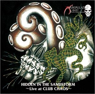 MANIPULATED SLAVES / マニピュレイテッド・スレイヴス / ヒドゥン・イン・ザ・サンドストーム～ライヴ・アット・クラブ・ケイオス / HIDDEN IN THE SADNSTORM - LIVE AT CLUB CHAOS
