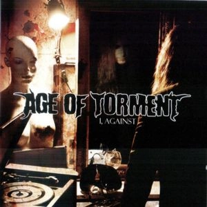 AGE OF TORMENT / エイジ・オブ・トーメント / アイ・アゲインスト　　 / I,AGAINST
