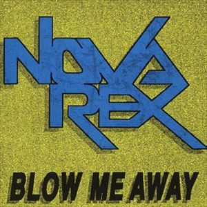 NOVA REX / BLOW ME AWAY