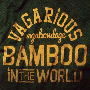 VAGARIOUS VAGABONDAGE / バガリアス・バガボンデイジ / バンブー・イン・ザ・ワールド