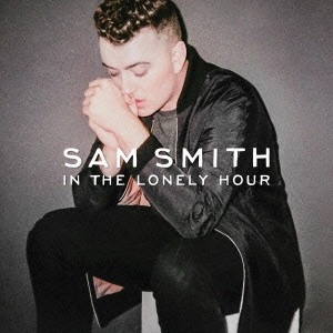 SAM SMITH / サム・スミス / イン・ザ・ロンリー・アワー / IN THE LONELY HOUR