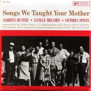 ALBERTA HUNTER, LUCILLE HEGAMIN, VICTORIA SPIVEY / SONGS WE TAUGHT YOUR MOTHER