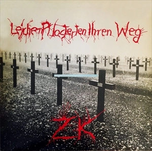 ZK (POST PUNK) / LEICHEN PFLASTERTEN IHREN WEG