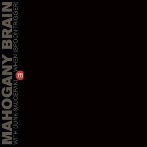 MAHOGANY BRAIN / マホガニー・ブレイン / WITH (JUNK-SAUCEPAN) WHEN (SPOON-TRIGGER)  (CLEAR PURPLE VINYL)