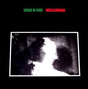 VENUS IN FURS / MEGALOMANIA