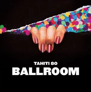 TAHITI 80 / タヒチ 80 / BALLROOM
