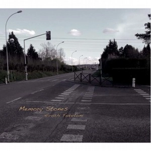 HIROSHI FUKUTOMI / 福冨博  / メモリー・ストーンズ / MEMORY STONES