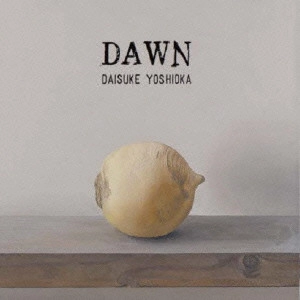 DAISUKE YOSHIOKA / 吉岡大典 / ドーン  / DAWN