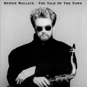 BENNIE WALLACE / ベニー・ウォレス / ザ・トーク・オブ・ザ・タウン / THE TALK OF THE TOWN