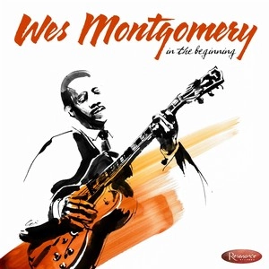 WES MONTGOMERY / ウェス・モンゴメリー / EARLY RECORDINGS FROM 1949-1958 IN THE BEGINNING