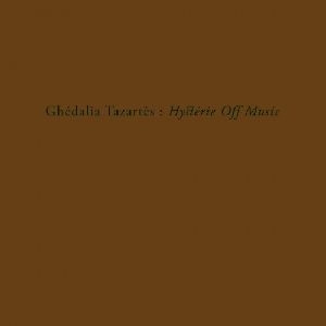 GHEDALIA TAZARTES / ゲダリア・タザルテス / HYSTERIE OFF MUSIC 