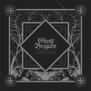 GHOST BRIGADE /  IV - ONE WITH THE STORM 